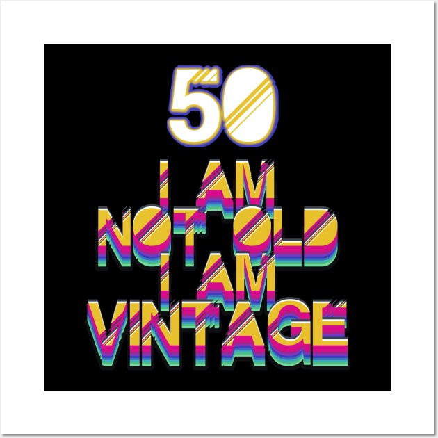 50 Year Old - I Am Not Old I Am Vintage Wall Art by LillyDesigns